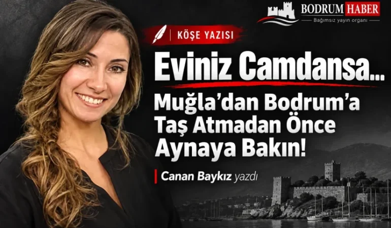 Eviniz Camdansa… Muğla’dan Bodrum’a Taş Atmadan Önce Aynaya Bakın!