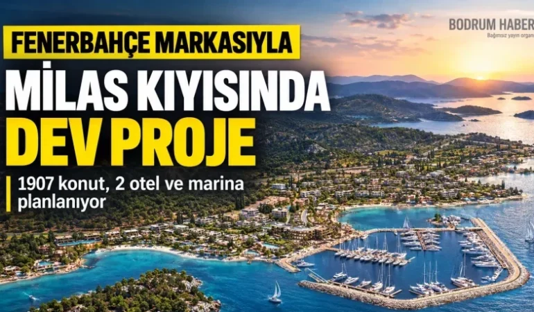 Fenerbahçe Markasıyla Milas Kıyısında 586 Bin Metrekarelik Dev Proje