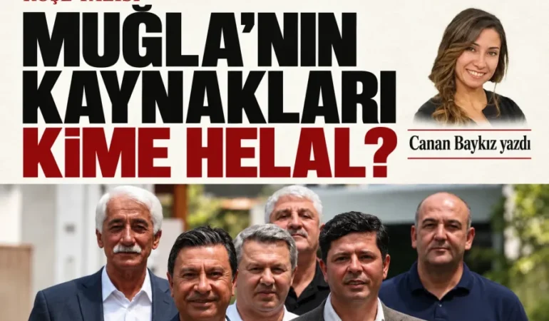 Muğla’nın Kaynakları Belediye Meclis Üyelerine Anasının Ak Sütü Gibi Helal mi?